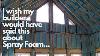 I Wish My Builder Would Have Said This About Spray Foam Insulation